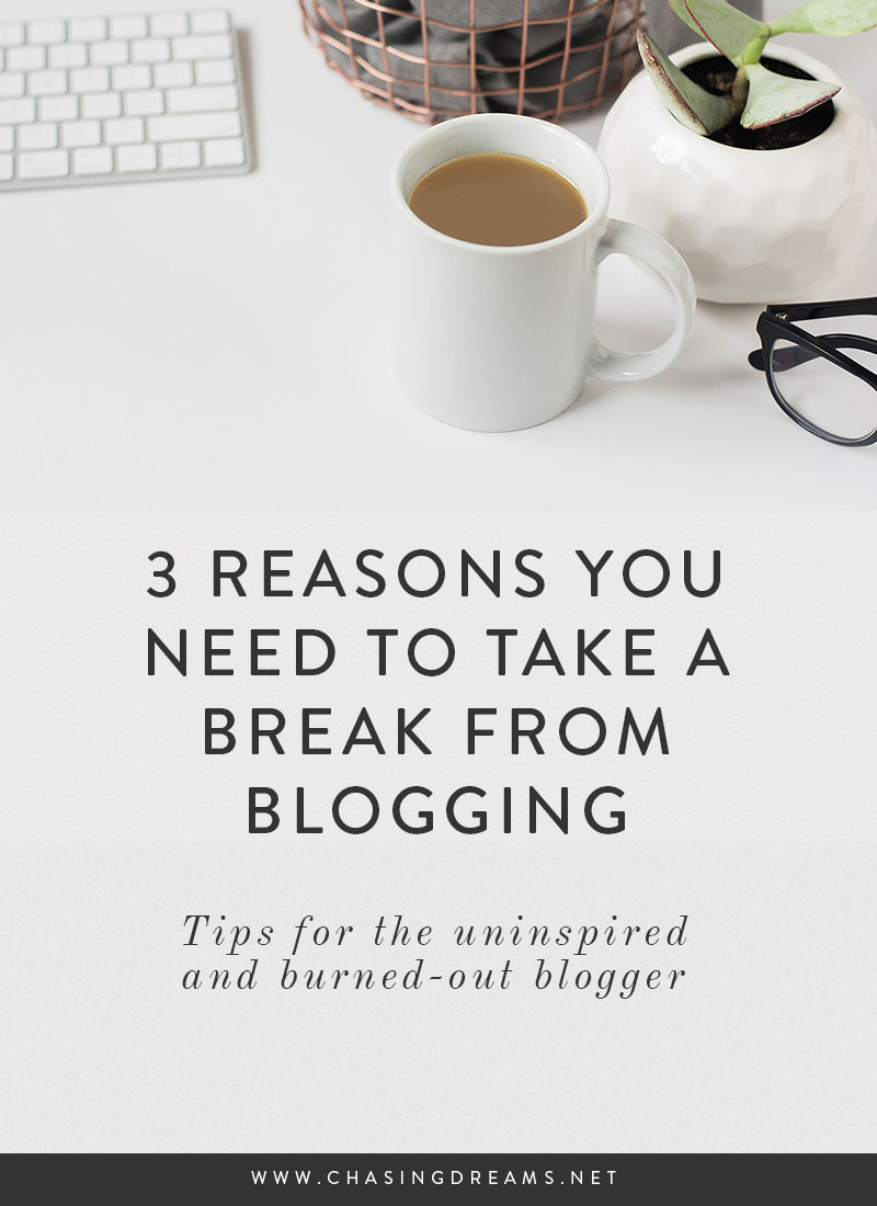 3 Reasons Why You Need to Take an Intentional Break from your Blog Periodically